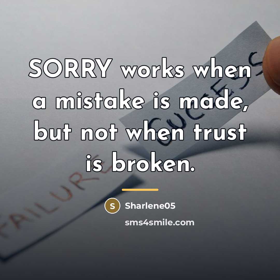 “SORRY works when a mistake is made, but not when…” quote by Sharlene05