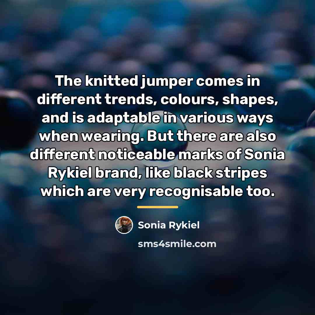 “The knitted jumper comes in different trends, colours, shapes, and…” quote by Sonia Rykiel