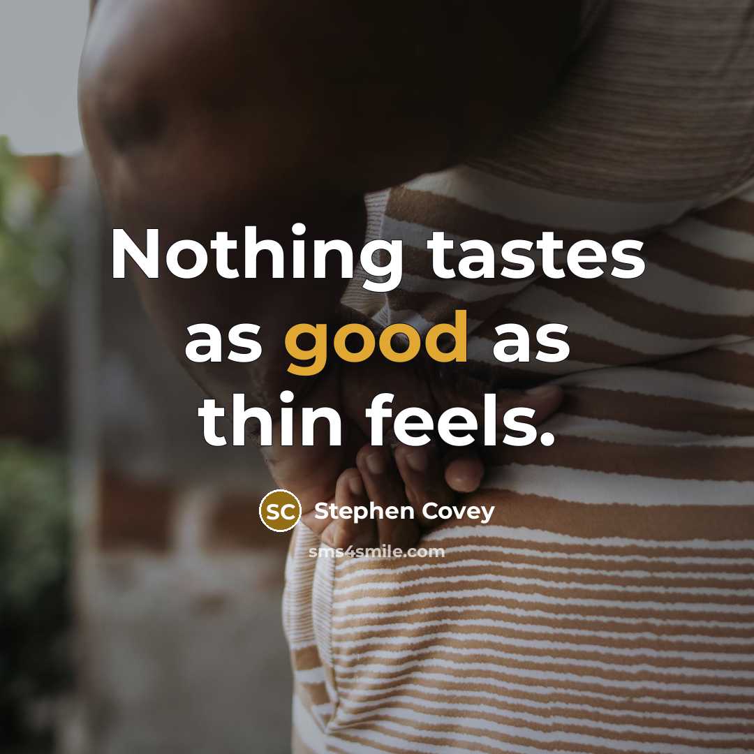 “Nothing tastes as good as thin feels.…” quote by Stephen Covey