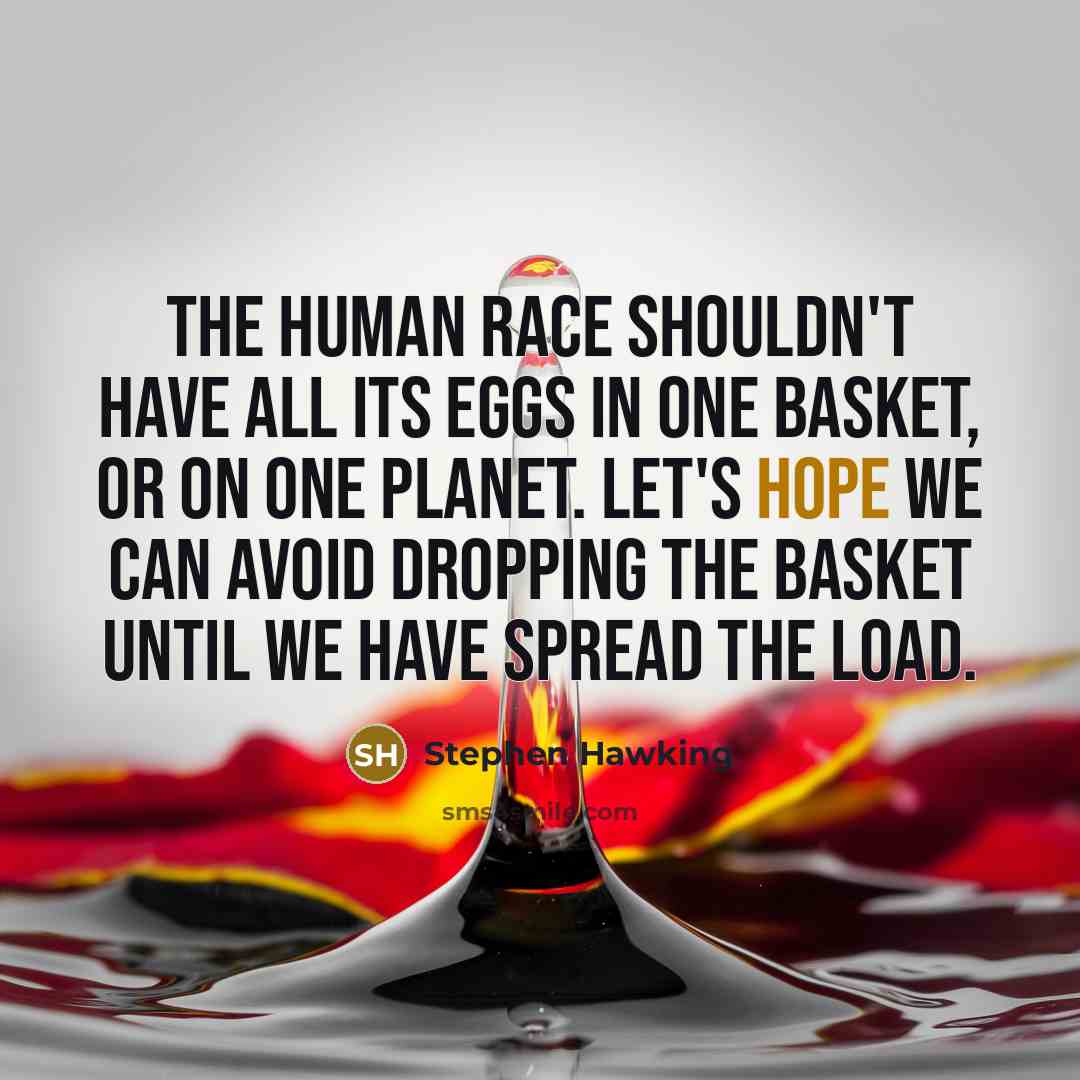 “The human race shouldn't have all its eggs in one…” quote by Stephen Hawking