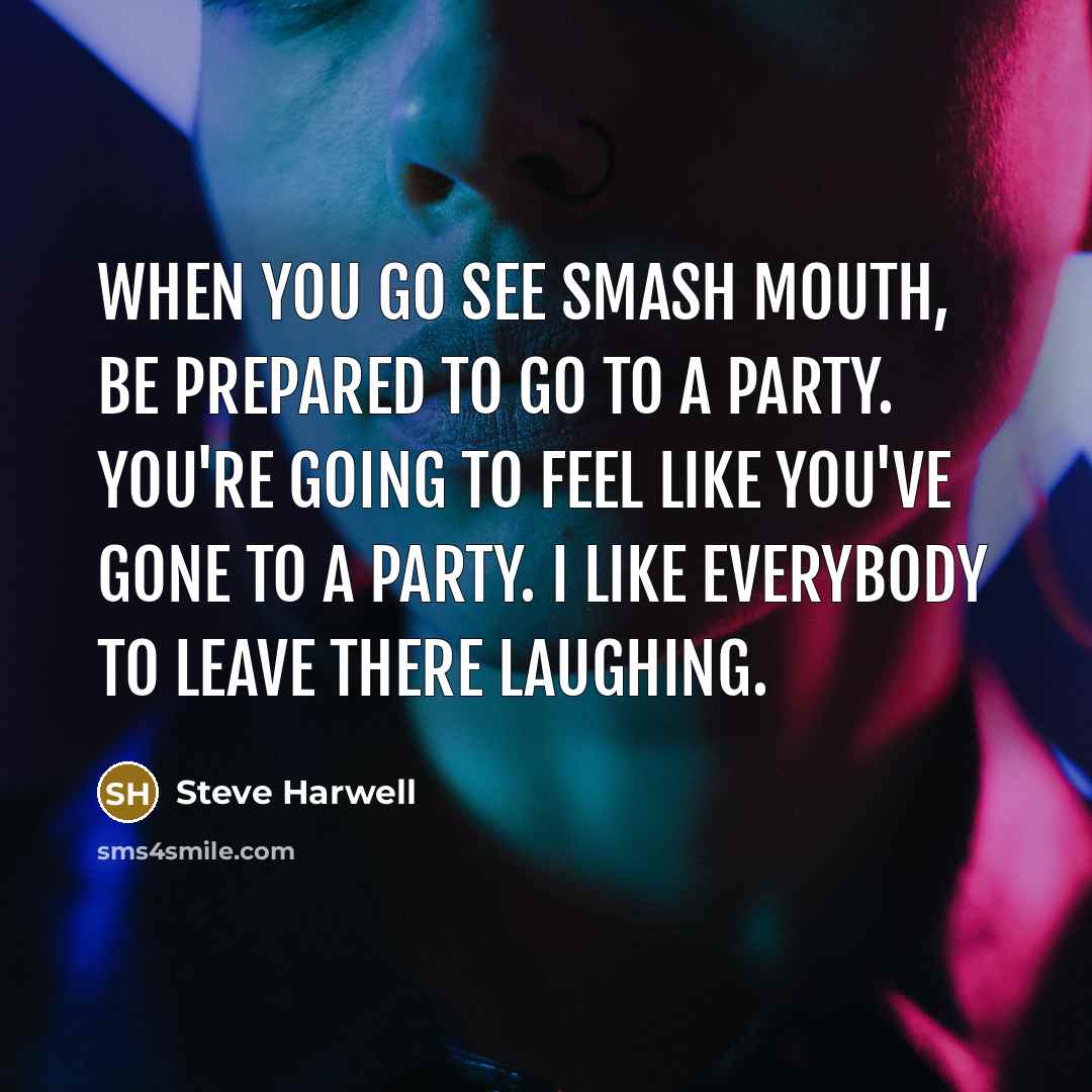 “When you go see Smash Mouth, be prepared to go…” quote by Steve Harwell