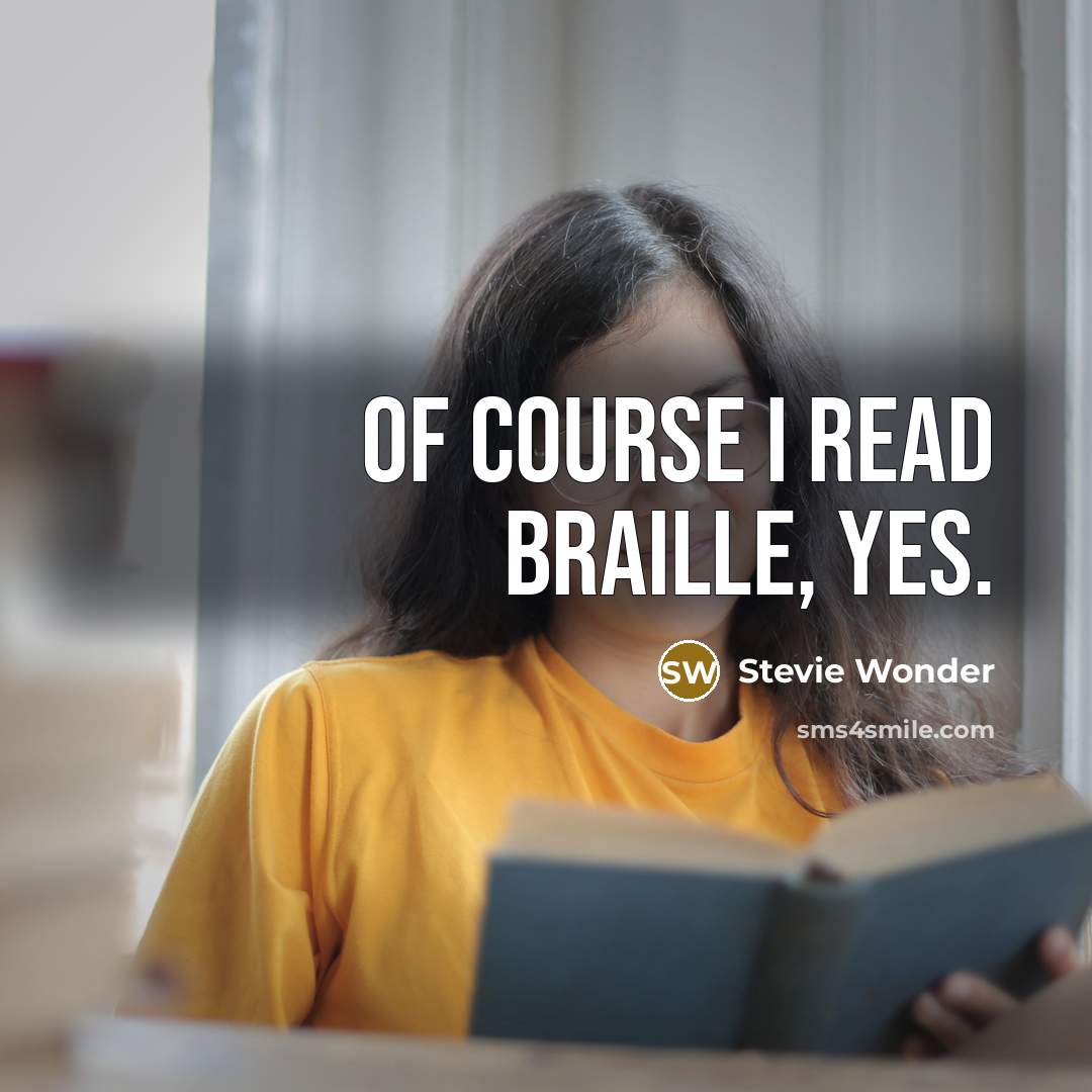 “Of course I read Braille, yes.…” quote by Stevie Wonder