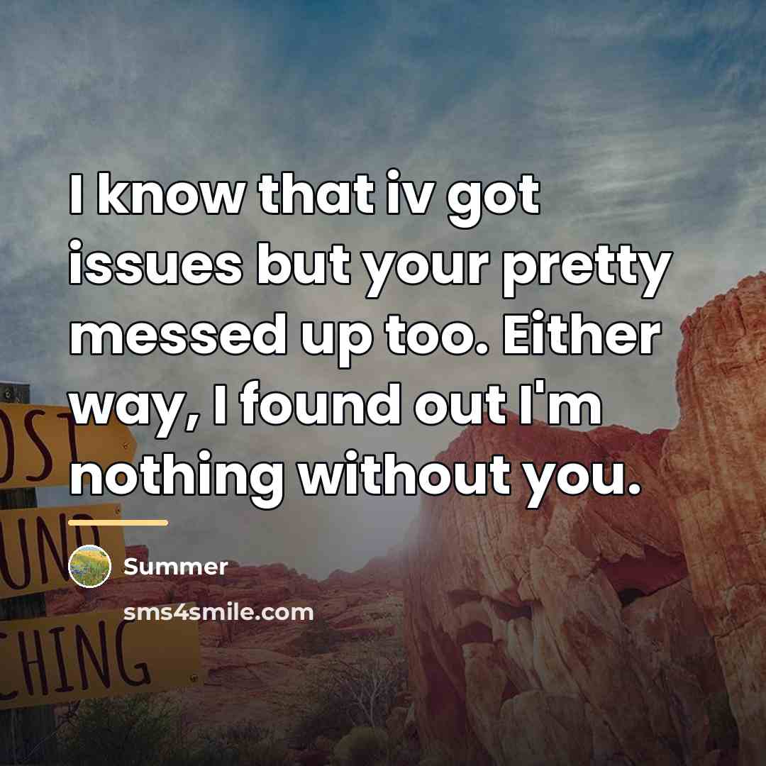 “I know that iv got issues but your pretty messed…” quote by Summer