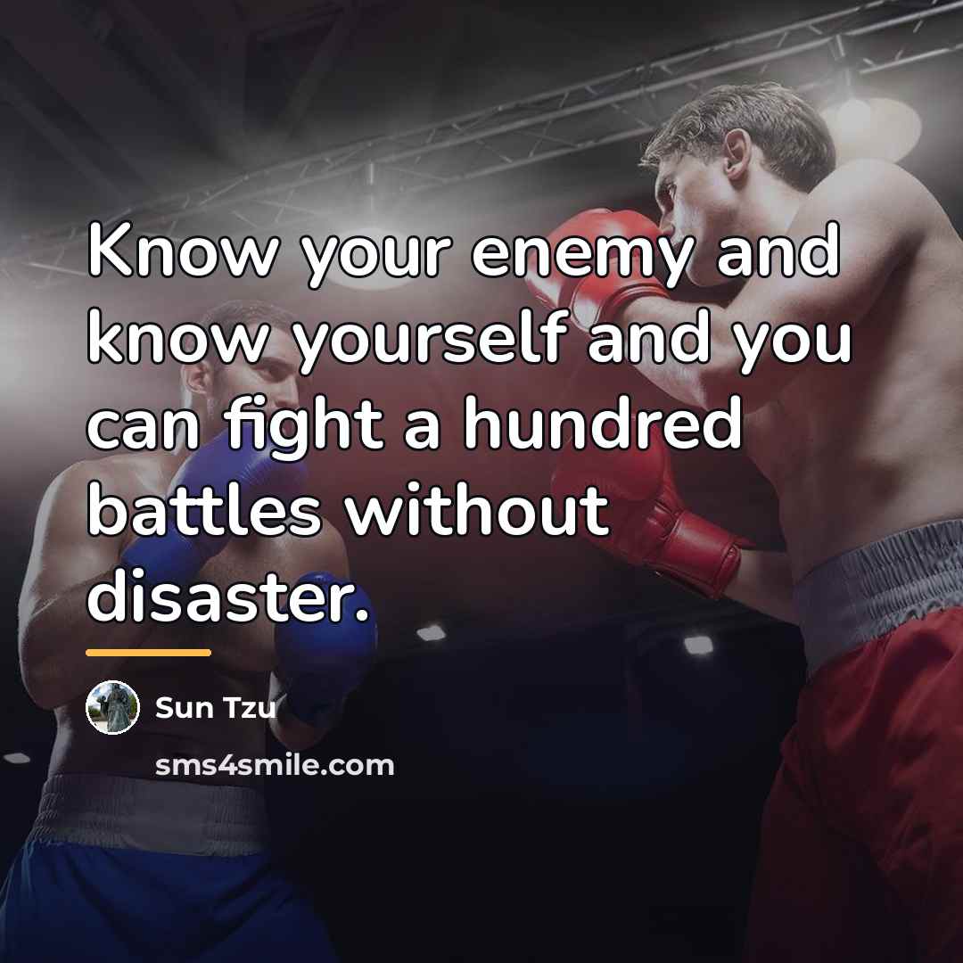“Know your enemy and know yourself and you can fight…” quote by Sun Tzu