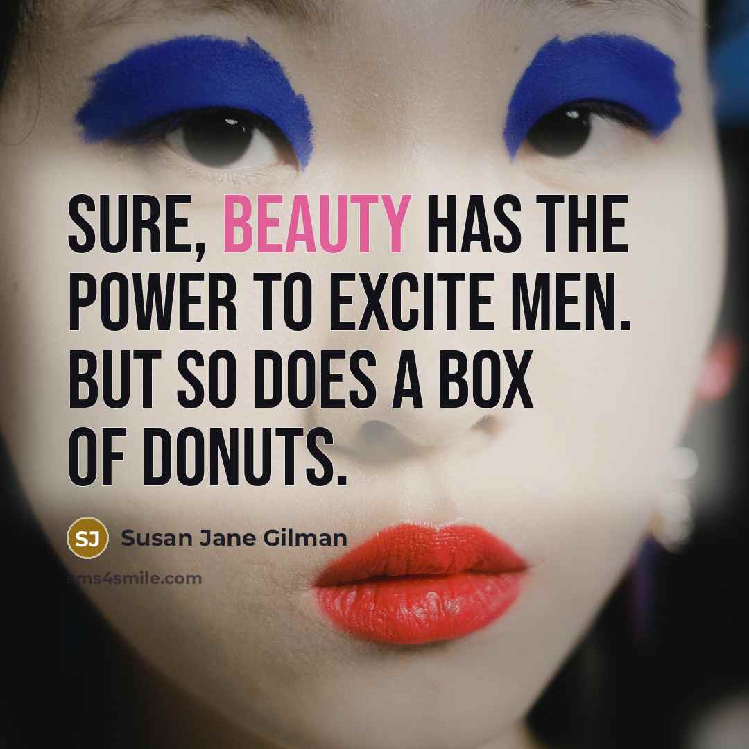 “Sure, beauty has the power to excite men. But so…” quote by Susan Jane Gilman