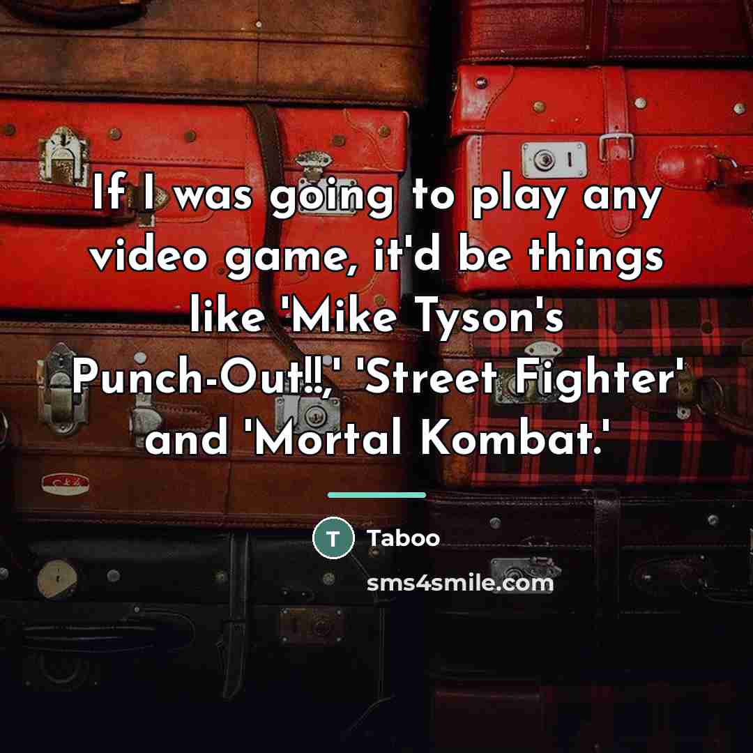 “If I was going to play any video game, it'd…” quote by Taboo