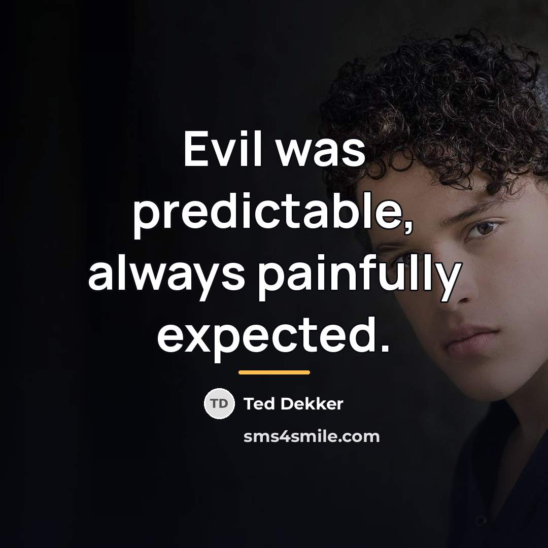 “Evil was predictable, always painfully expected.…” quote by Ted Dekker