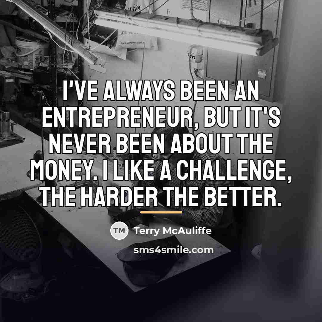 “I've always been an entrepreneur, but it's never been about…” quote by Terry McAuliffe