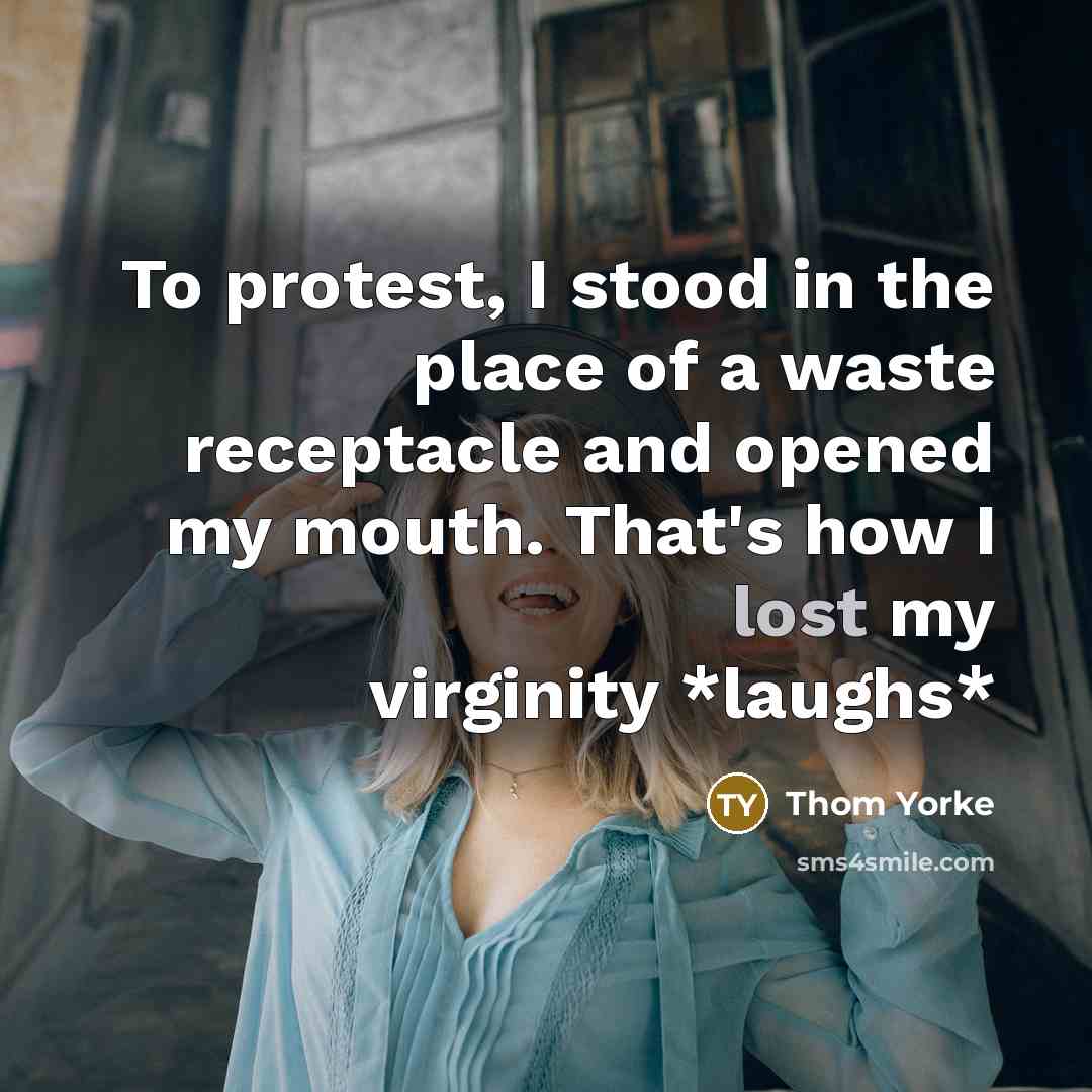 “To protest, I stood in the place of a waste…” quote by Thom Yorke