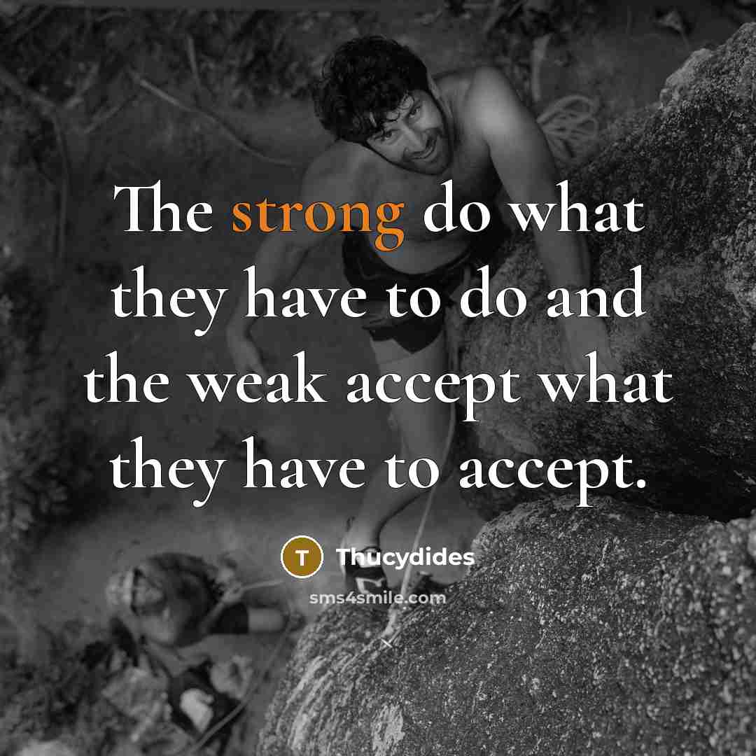 “The strong do what they have to do and the…” quote by Thucydides