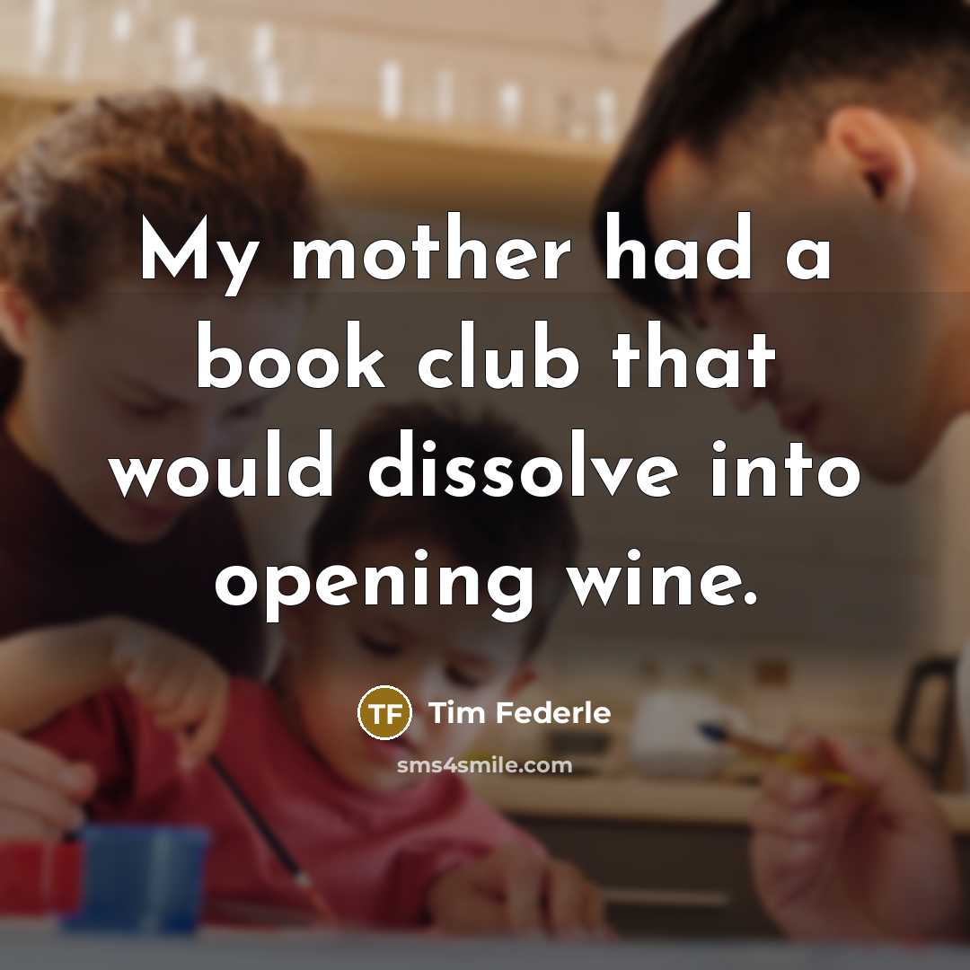“My mother had a book club that would dissolve into…” quote by Tim Federle