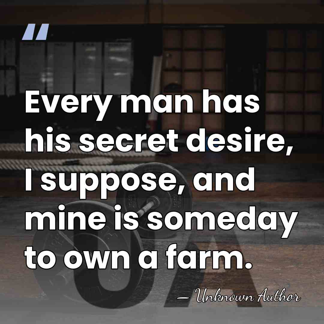 Every man has his secret desire, I suppose, and mine is someday&hellip; - A. Street