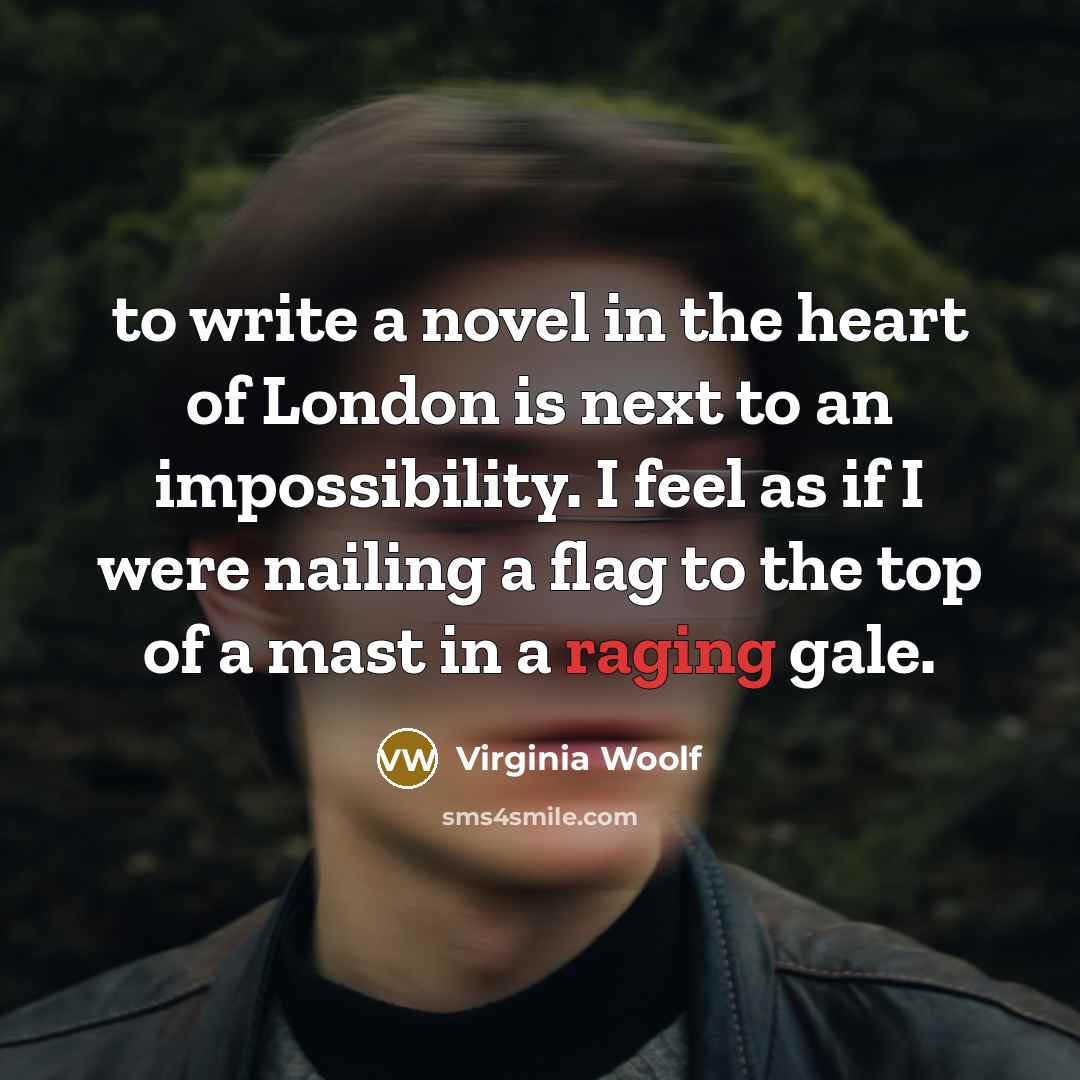 “to write a novel in the heart of London is…” quote by Virginia Woolf