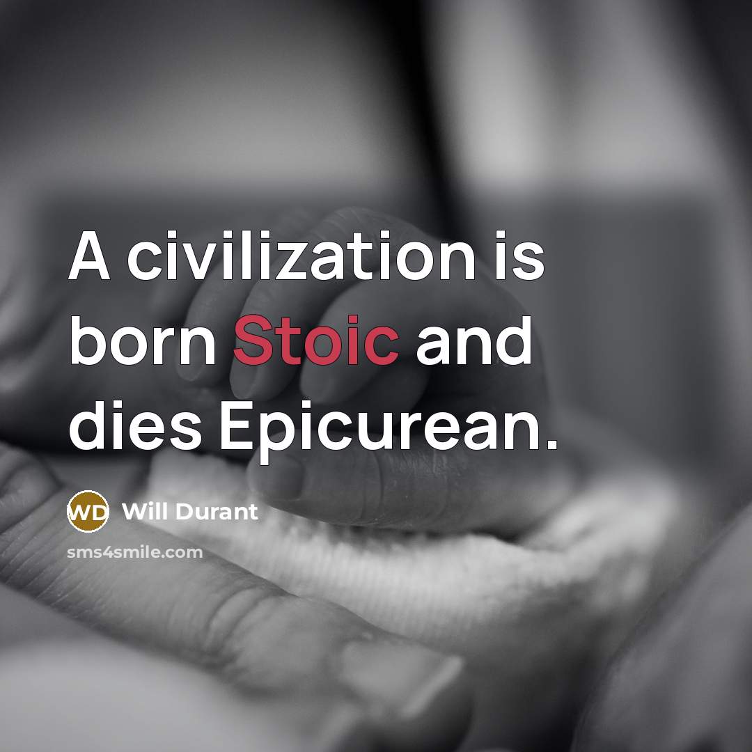 “A civilization is born Stoic and dies Epicurean.…” quote by Will Durant