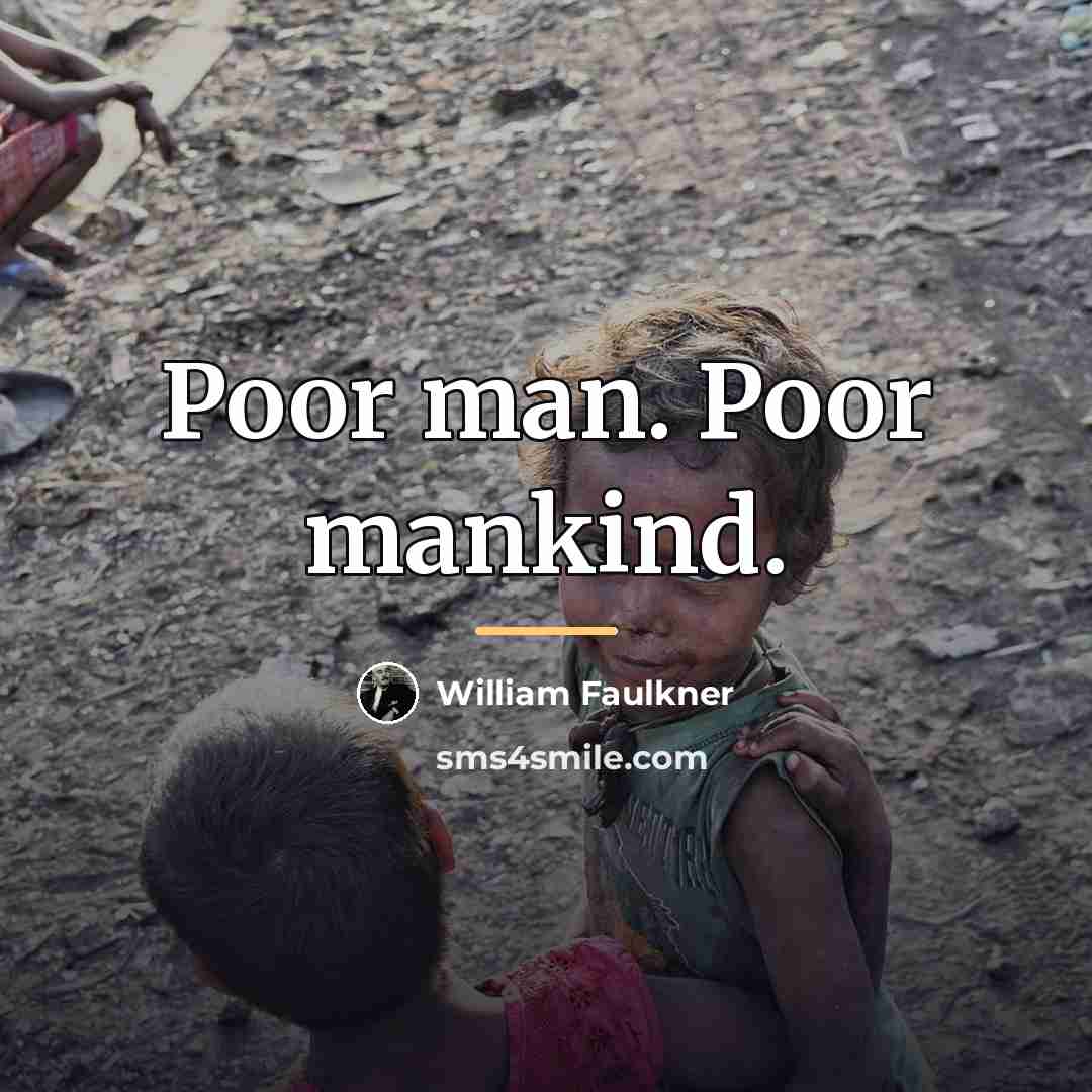 “Poor man. Poor mankind.…” quote by William Faulkner