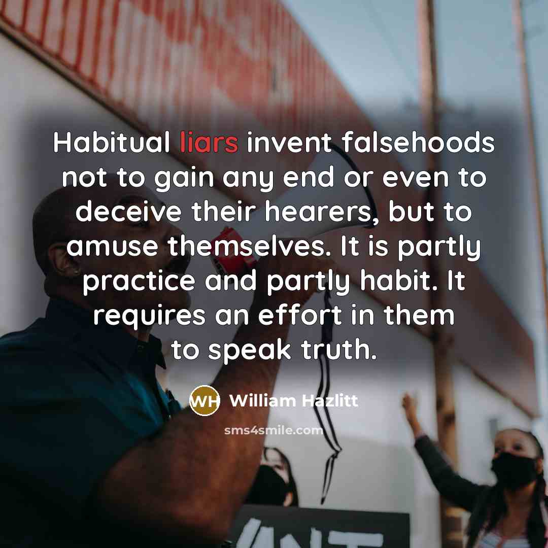 “Habitual liars invent falsehoods not to gain any end or…” quote by William Hazlitt