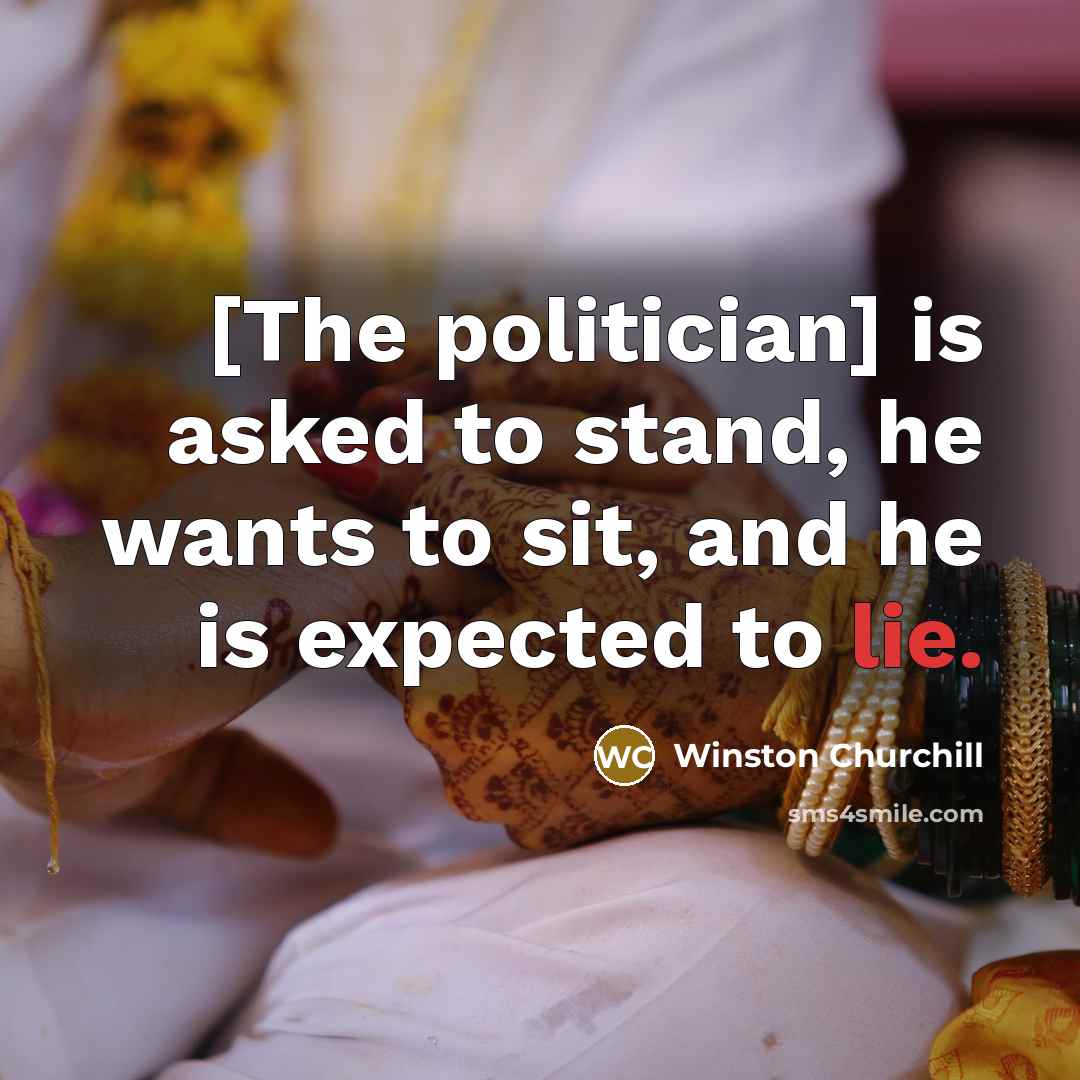 “[The politician] is asked to stand, he wants to sit,…” quote by Winston Churchill