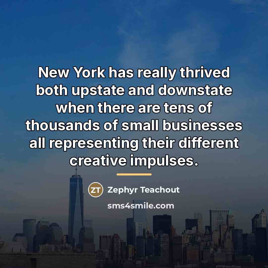 “New York has really thrived both upstate and downstate when…” quote by Zephyr Teachout