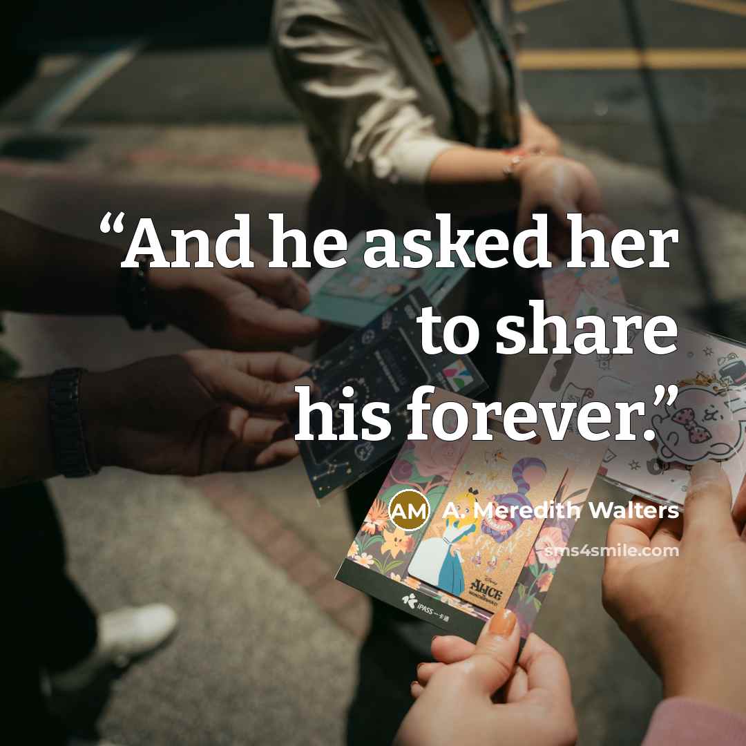 “And he asked her to share his forever.” quote by A. Meredith Walters