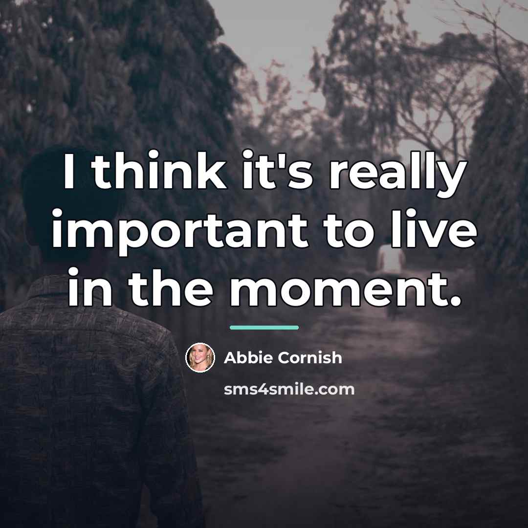 “I think it's really important to live in the moment.…” quote by Abbie Cornish