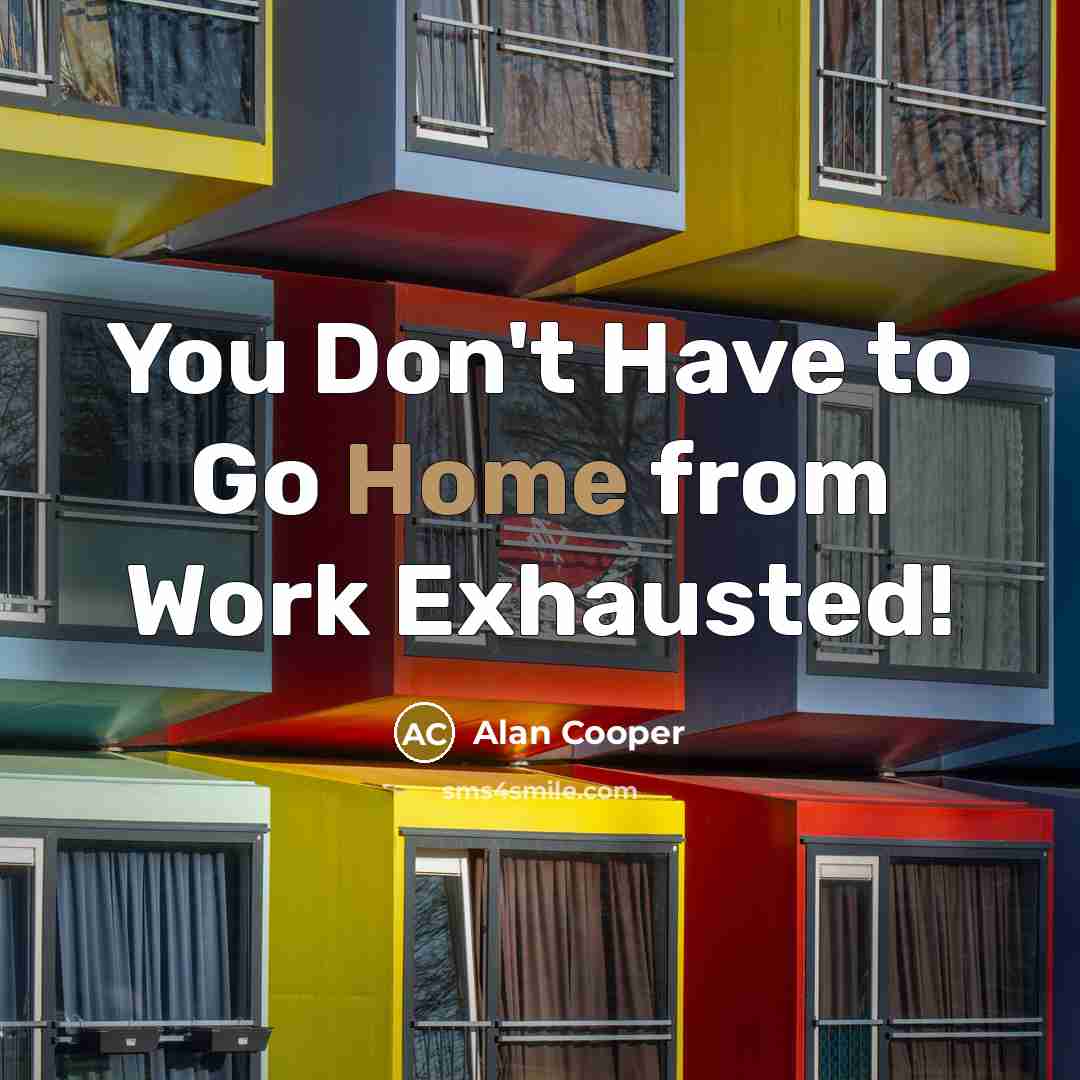 “You Don't Have to Go Home from Work Exhausted!…” quote by Alan Cooper