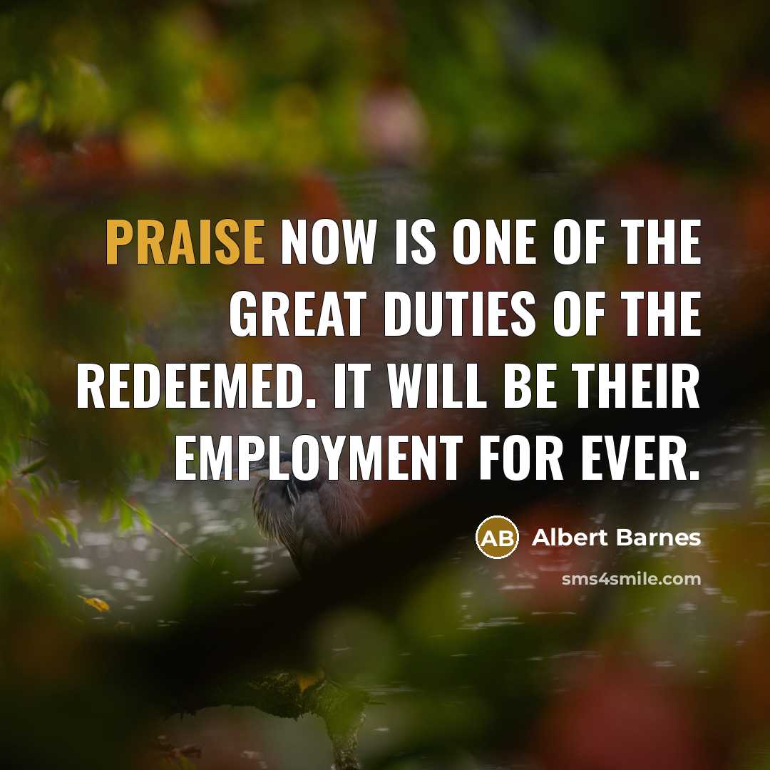 “Praise now is one of the great duties of the…” quote by Albert Barnes