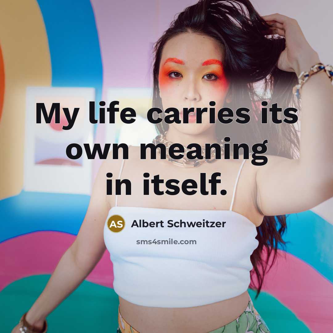 “My life carries its own meaning in itself.…” quote by Albert Schweitzer