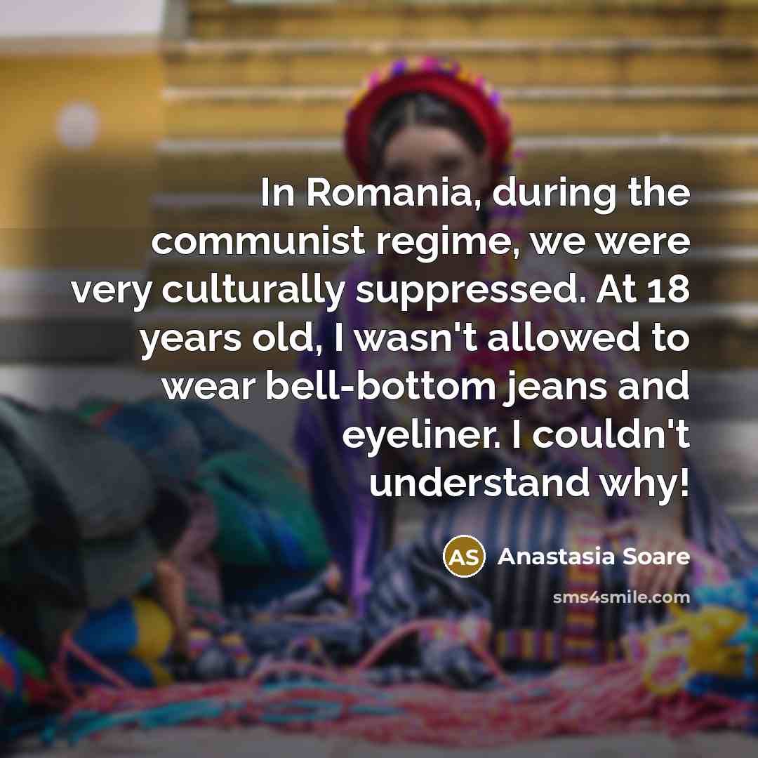 “In Romania, during the communist regime, we were very culturally…” quote by Anastasia Soare