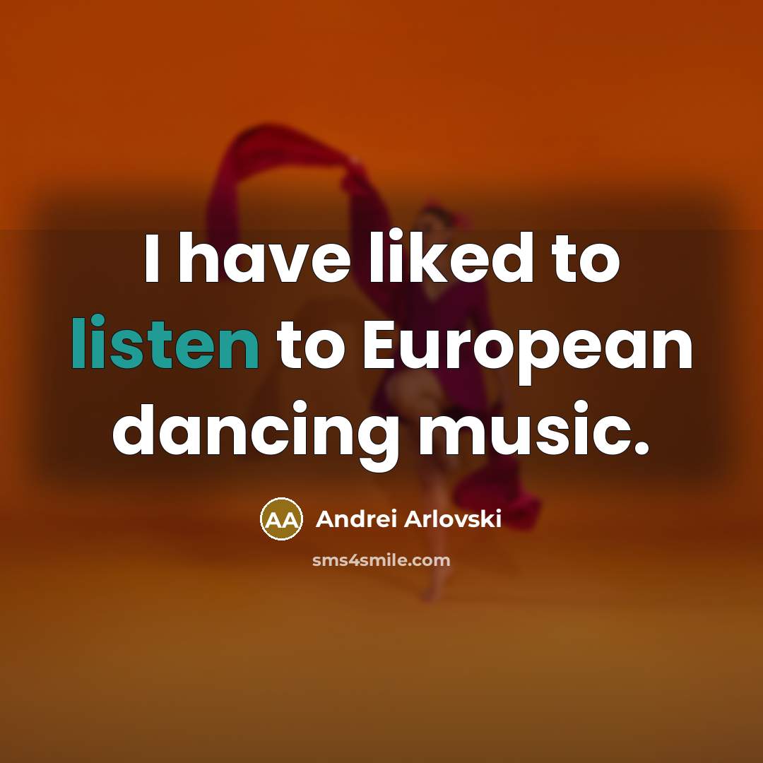 “I have liked to listen to European dancing music.…” quote by Andrei Arlovski