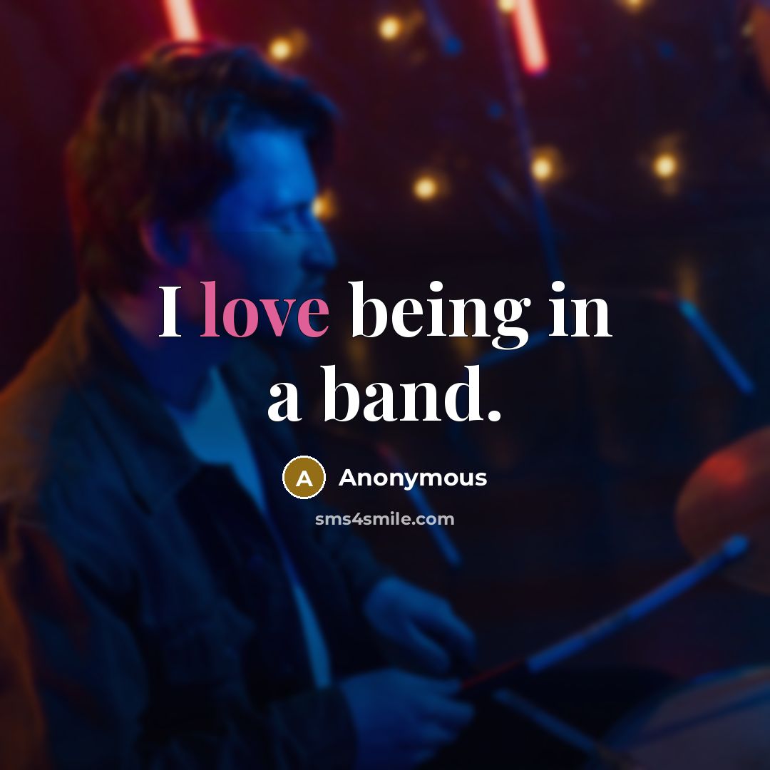 “I love being in a band.…” quote by Anonymous