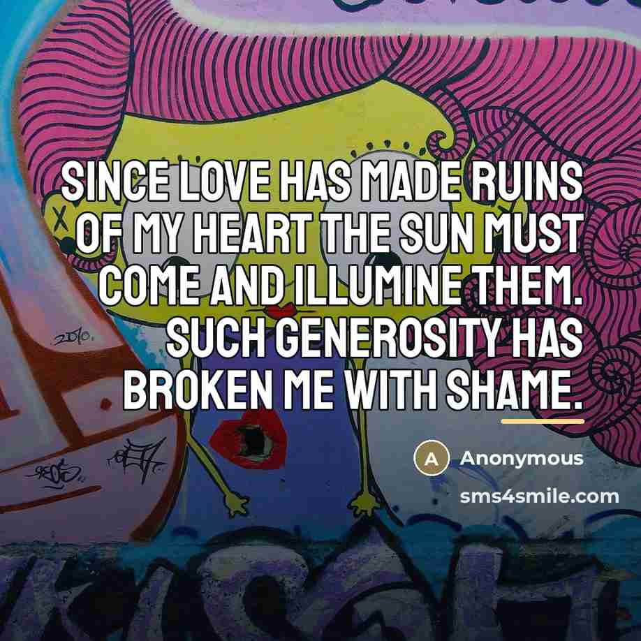 “Since Love has made ruins of my heart The sun…” quote by Anonymous