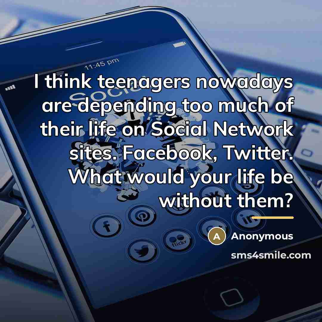 “I think teenagers nowadays are depending too much of their…” quote by Anonymous