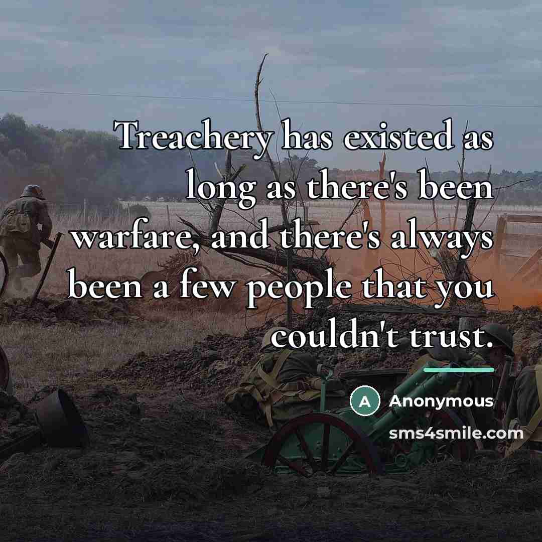 “Treachery has existed as long as there's been warfare, and…” quote by Anonymous