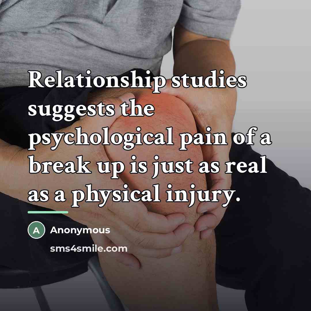 “Relationship studies suggests the psychological pain of a break up…” quote by Anonymous
