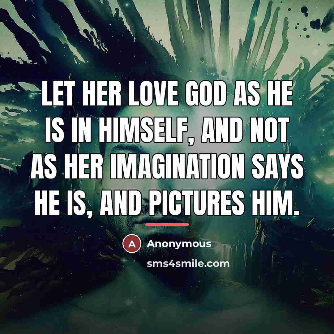 “Let her love God as He is in Himself, and…” quote by Anonymous