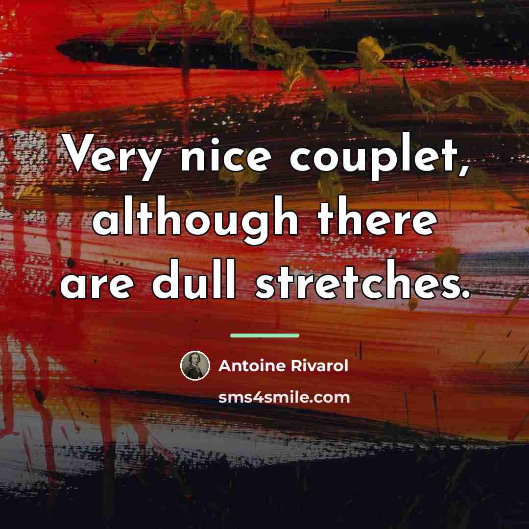 “Very nice couplet, although there are dull stretches.…” quote by Antoine Rivarol