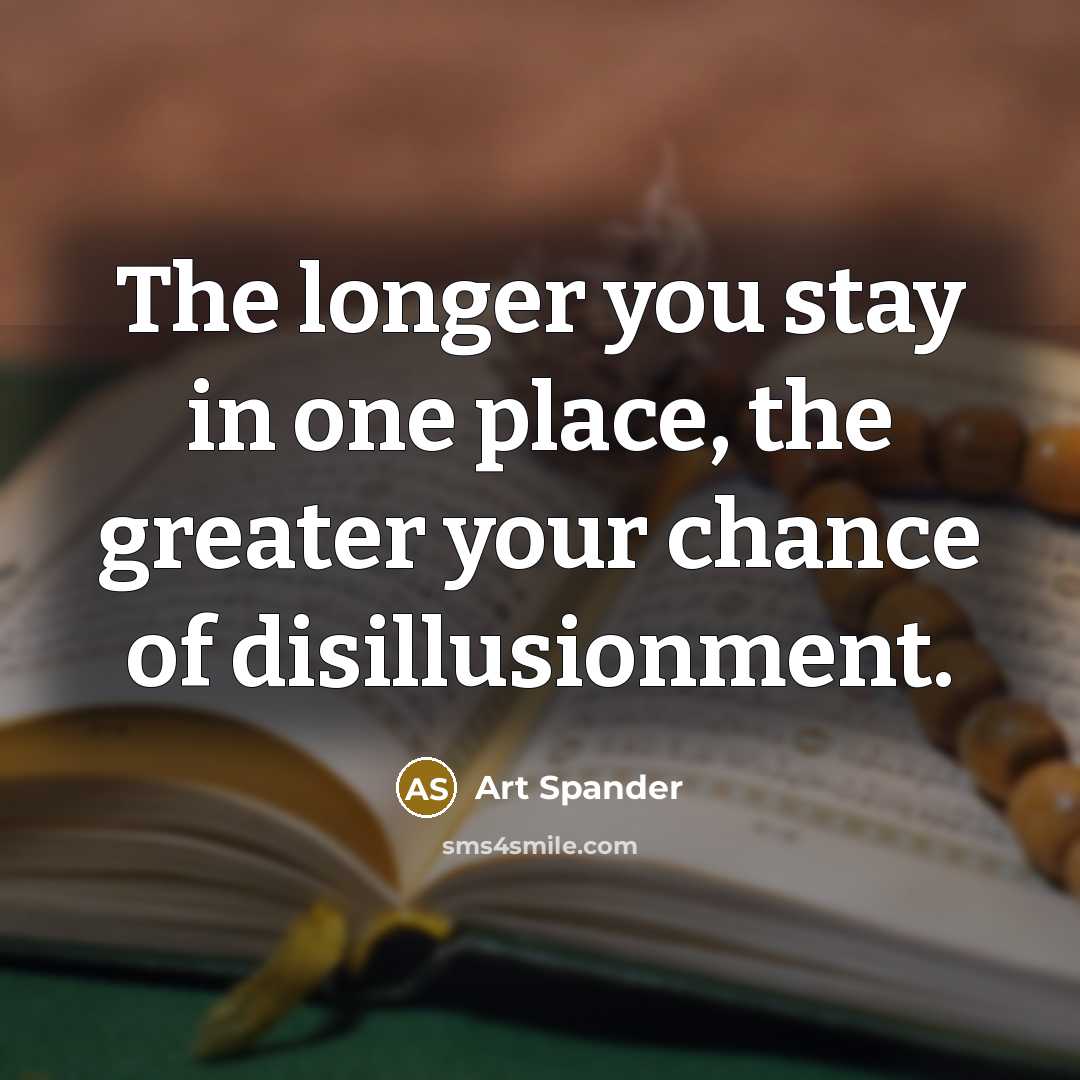 “The longer you stay in one place, the greater your…” quote by Art Spander