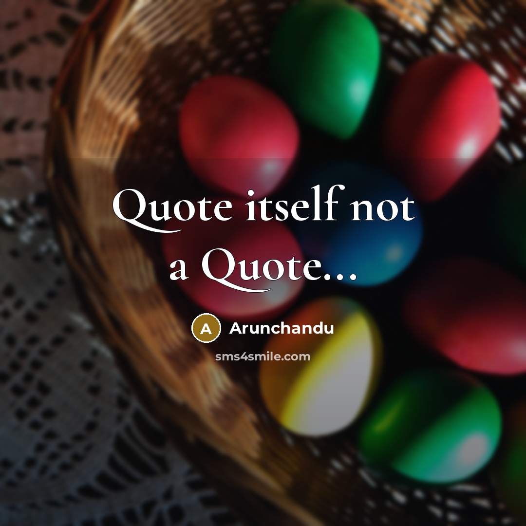 “Quote itself not a Quote...…” quote by Arunchandu