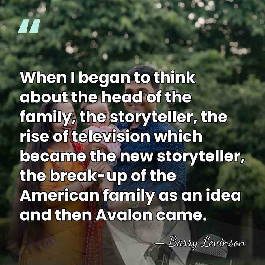 When I began to think about the head of the family, the&hellip; - Barry Levinson