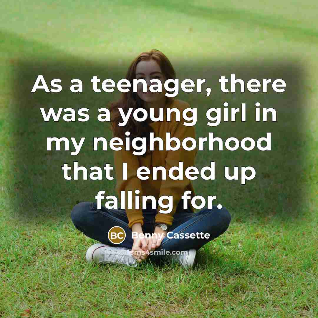 “As a teenager, there was a young girl in my…” quote by Benny Cassette