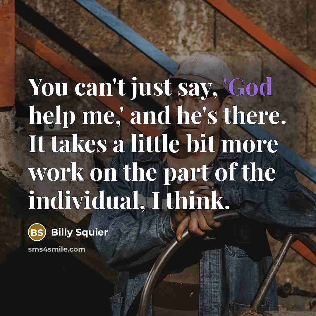 “You can't just say, 'God help me,' and he's there.…” quote by Billy Squier
