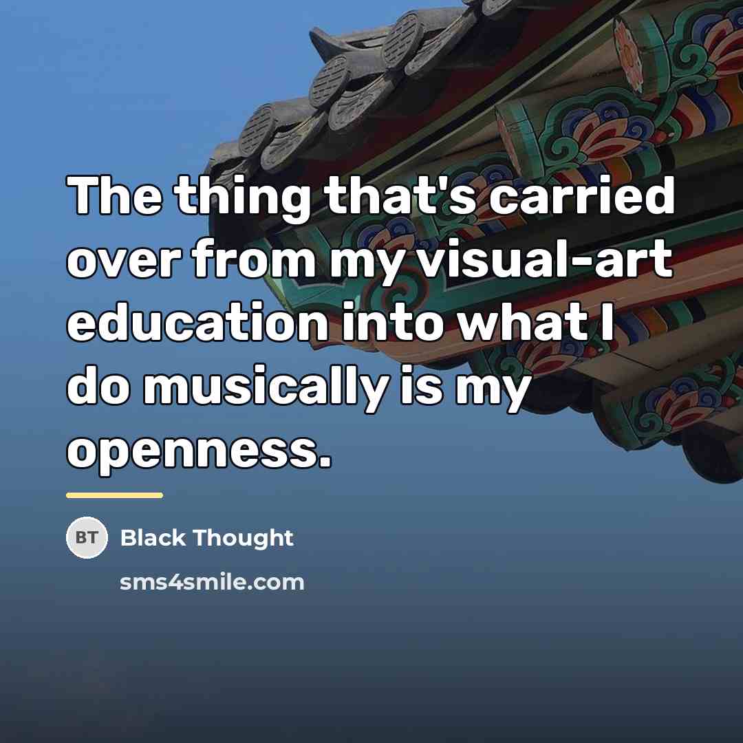 “The thing that's carried over from my visual-art education into…” quote by Black Thought