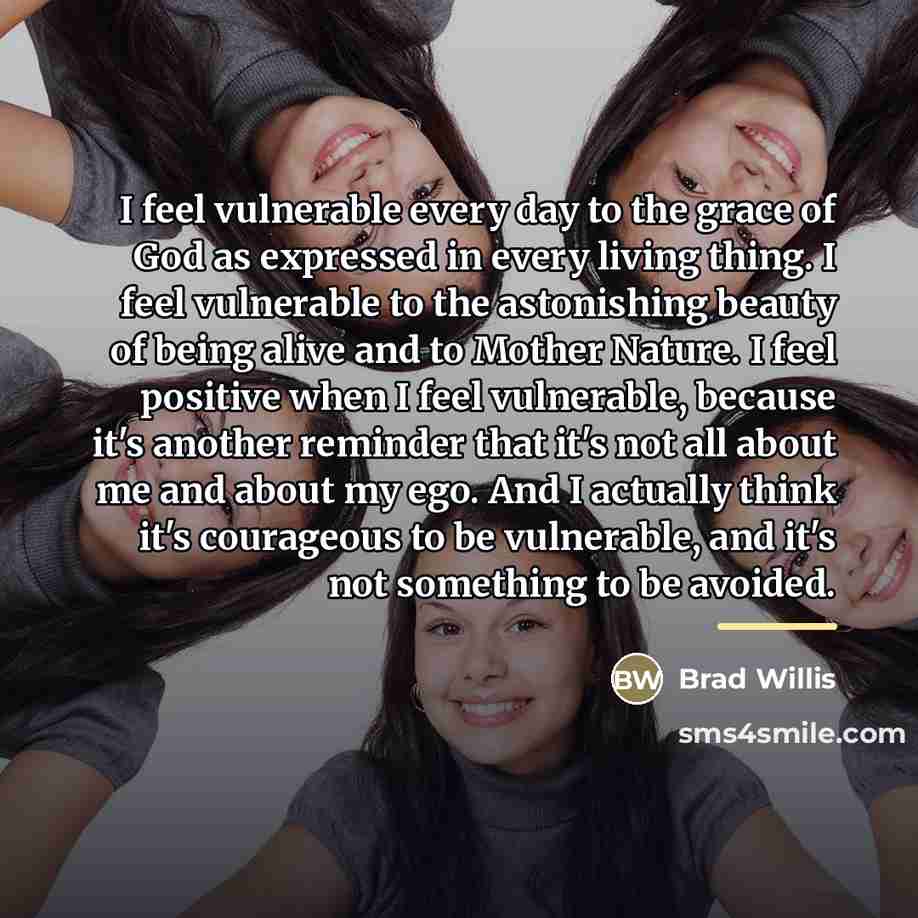 “I feel vulnerable every day to the grace of God…” quote by Brad Willis