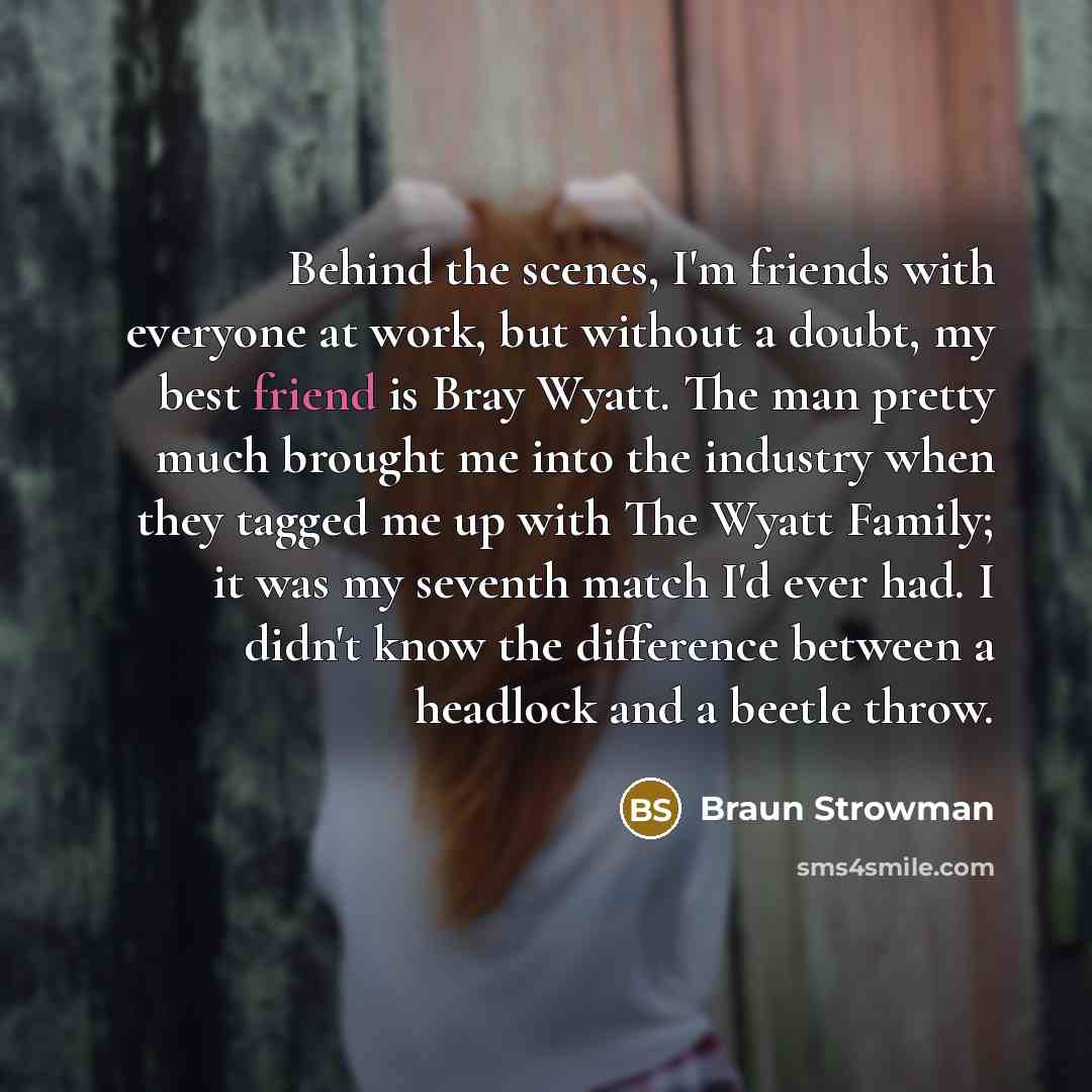 “Behind the scenes, I'm friends with everyone at work, but…” quote by Braun Strowman