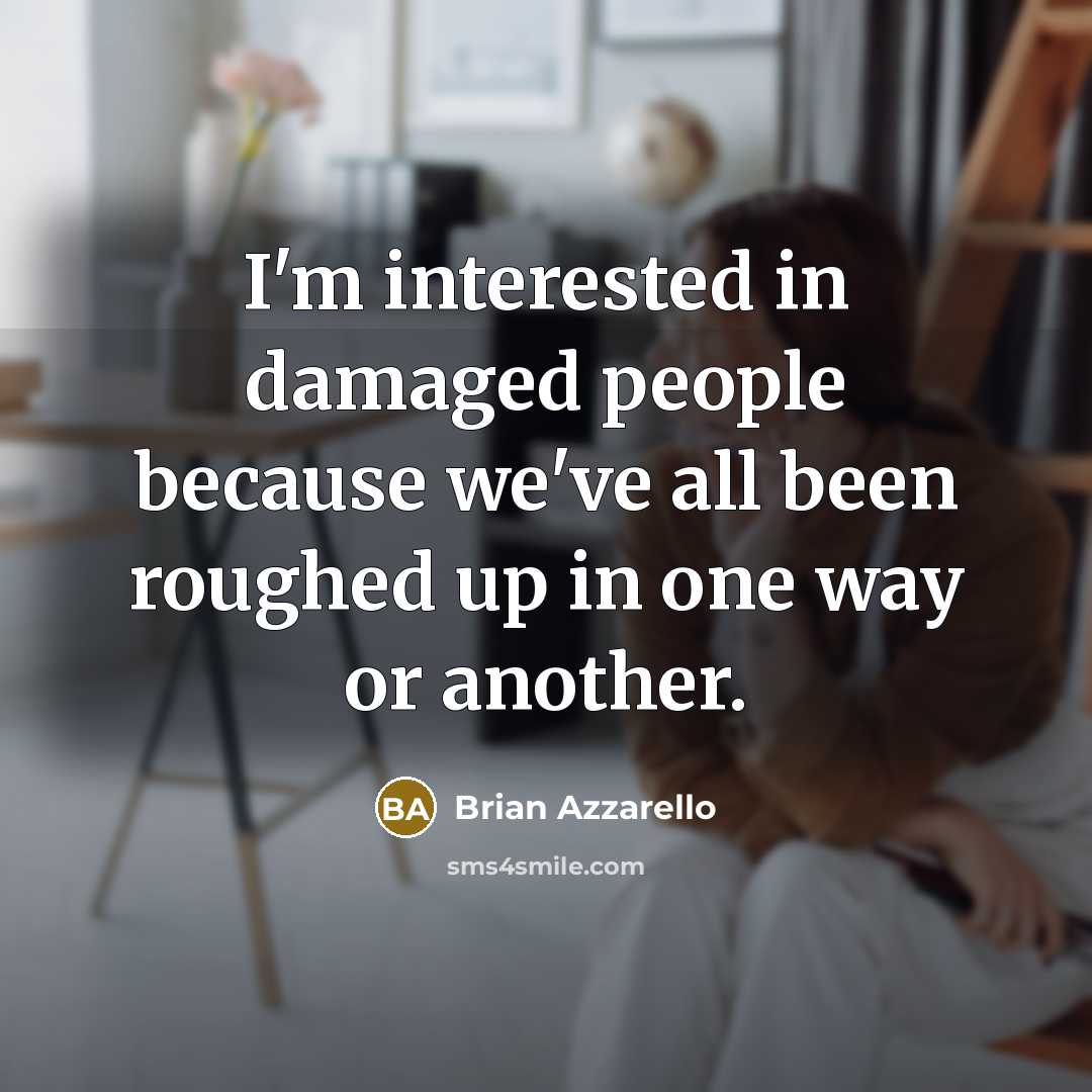 “I'm interested in damaged people because we've all been roughed…” quote by Brian Azzarello