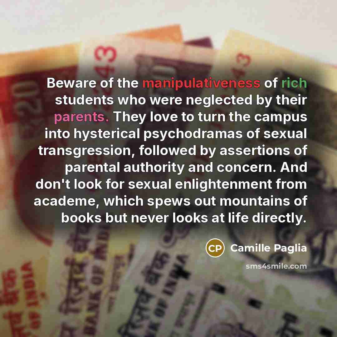 “Beware of the manipulativeness of rich students who were neglected…” quote by Camille Paglia