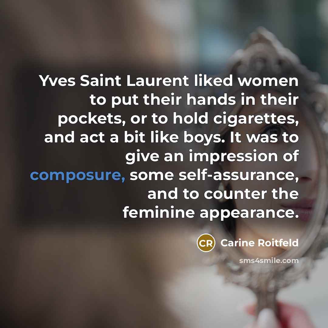 “Yves Saint Laurent liked women to put their hands in…” quote by Carine Roitfeld