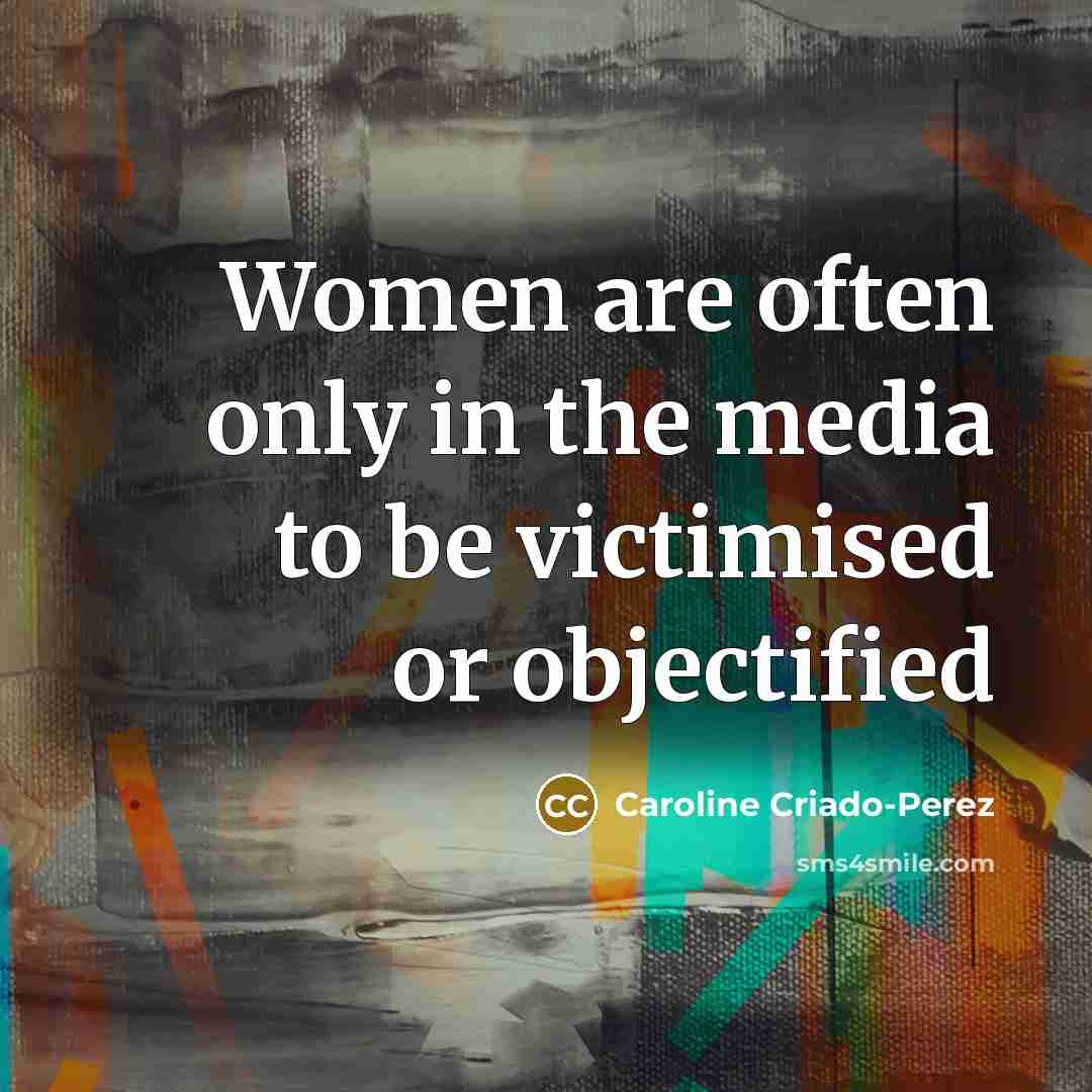 “Women are often only in the media to be victimised…” quote by Caroline Criado-Perez