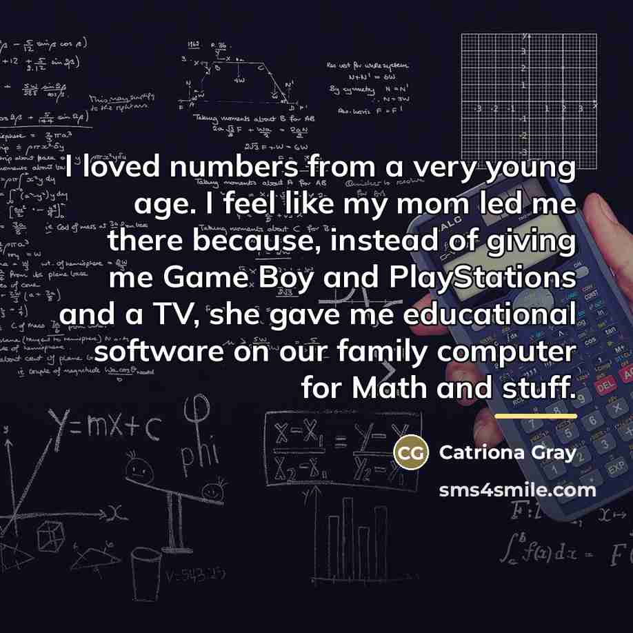 “I loved numbers from a very young age. I feel…” quote by Catriona Gray