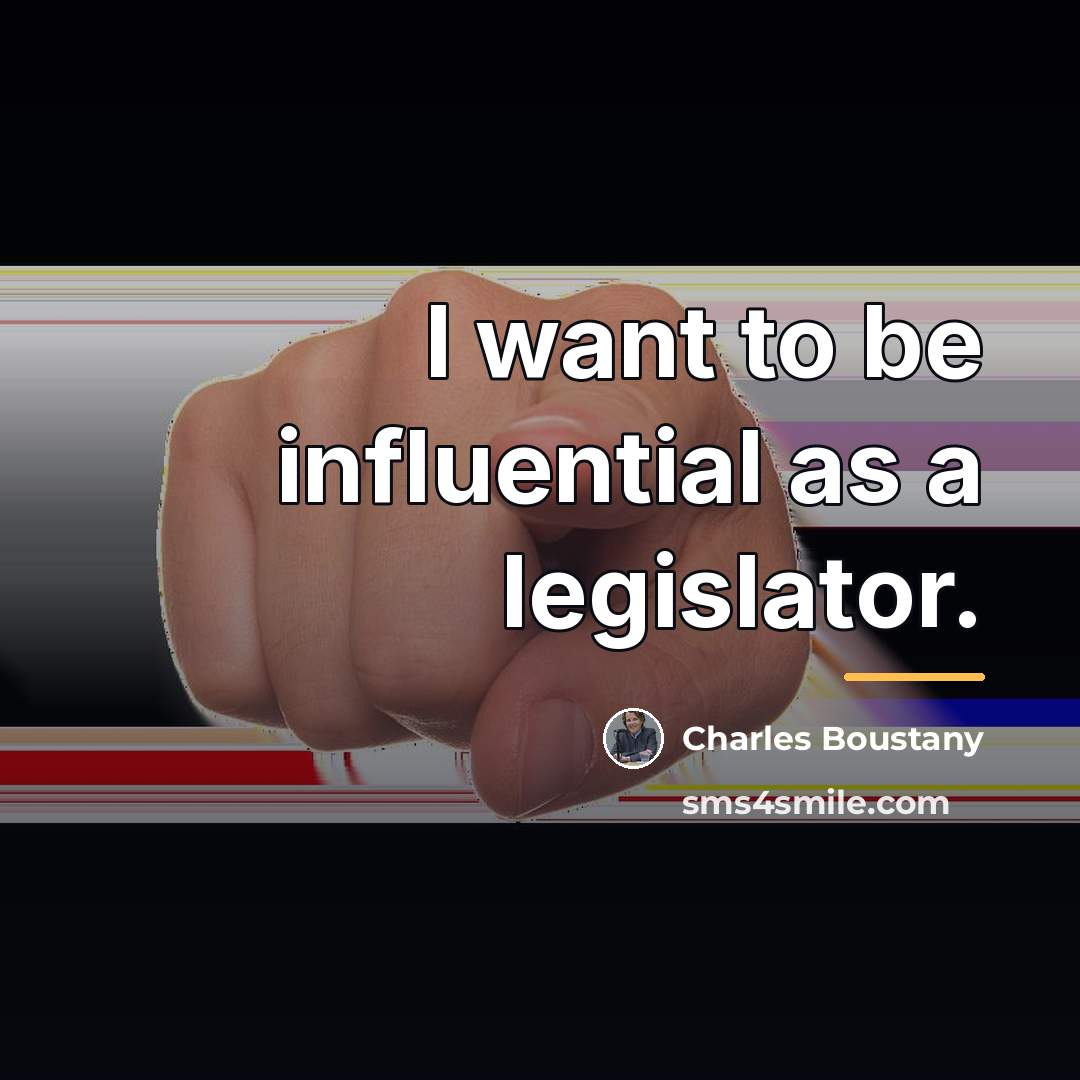 “I want to be influential as a legislator.…” quote by Charles Boustany